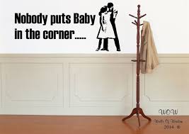 Dirty Dancing Nobody Puts Baby in The Corner Movie Quote Wall ... via Relatably.com