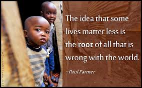 The idea that some lives matter less is the root of all that is ... via Relatably.com