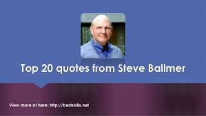 Top 20 quotes from Steve Ballmer via Relatably.com