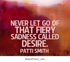 Motivational sayings - Never let go of that fiery sadness called ... via Relatably.com