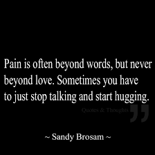 Pain is often beyond words, but never beyond love. Sometimes you ... via Relatably.com