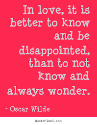 Oscar Wilde picture quotes - In love, it is better to know and be ... via Relatably.com