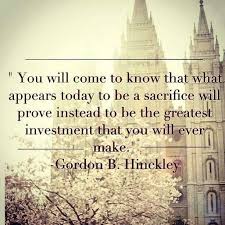 Gordon B Hinckley- sacrifice, investment, faith, truth, hope ... via Relatably.com