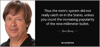 Dave Barry quote: Thus the metric system did not really catch on in... via Relatably.com