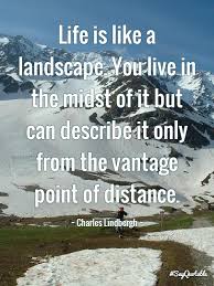 Life is like a landscape. You live in the midst of it but can ... via Relatably.com