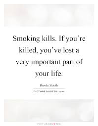 Smoking kills. If you&#39;re killed, you&#39;ve lost a very... via Relatably.com