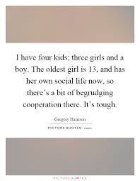 I have four kids; three girls and a boy. The oldest girl is 13,... via Relatably.com