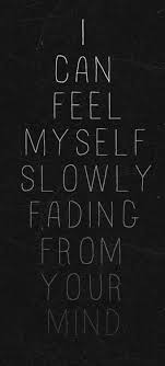 i can feel myself slowly fading from your mind | Tumblr via Relatably.com