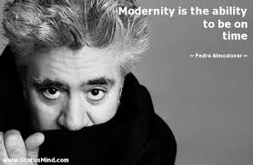 Modernity is the ability to be on time... - StatusMind.com via Relatably.com