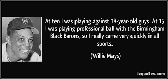 Willie Mays Baseball Quotes Inspirational. QuotesGram via Relatably.com