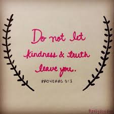 Do not let kindness and truth leave you; bind them around your ... via Relatably.com