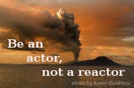 Be an actor, not a reactor, inspirational quotes, volcano, sunset ... via Relatably.com