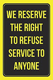 Résultat de recherche d'images pour "“We reserve the right to refuse service to anyone”"
