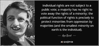 Ayn Rand quote: Individual rights are not subject to a public vote ... via Relatably.com