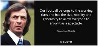 Cesar Luis Menotti quote: Our football belongs to the working ... via Relatably.com