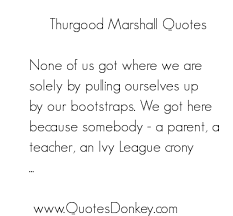 Thurgood Marshall&#39;s quotes, famous and not much - QuotationOf . COM via Relatably.com