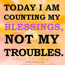 Saturday Good morning quote – I am counting my blessings ... via Relatably.com