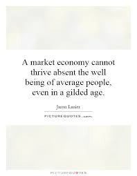 A market economy cannot thrive absent the well being of average... via Relatably.com