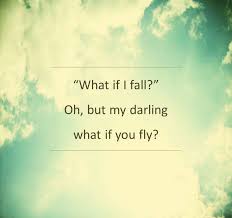 What if I fall? Oh, but my darling, what if you fly? #quotes ... via Relatably.com