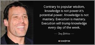 Tony Robbins quote: Contrary to popular wisdom, knowledge is not ... via Relatably.com