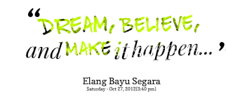 Quotes from Elang Bayu Segara: Dream, Believe, and Make it happen ... via Relatably.com