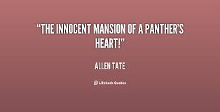 The innocent mansion of a panther&#39;s heart! - Allen Tate at ... via Relatably.com