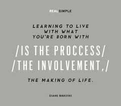 Learning to live with what you&#39;re born with / is the process ... via Relatably.com