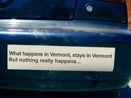 What happens in Vermont, stays in Vermont. But nothing really ... via Relatably.com