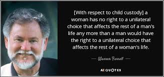 Warren Farrell quote: [With respect to child custody] a woman has ... via Relatably.com