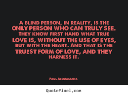 Paul Acquasanta picture quote - A blind person, in reality, is the ... via Relatably.com