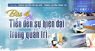 [Chính quyền số Hà Nội - chính quyền phục vụ] Bài 4: Tiến đến sự hiện đại trong quản trị