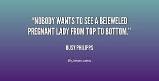 Nobody wants to see a bejeweled pregnant lady from top to bottom ... via Relatably.com