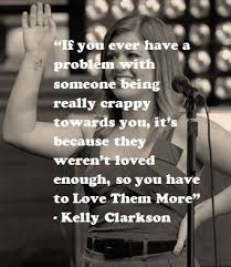 Kelly Clarkson - Love Them More Quote | Kelly C &lt;3 | Pinterest via Relatably.com