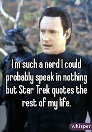 I&#39;m such a nerd I could probably speak in nothing but Star Trek ... via Relatably.com