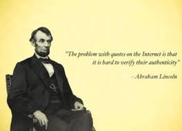 Abe Lincoln Meme &quot;The Problem with Quotes on the Internet&quot; via Relatably.com