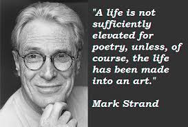 Mark Strand&#39;s quotes, famous and not much - QuotationOf . COM via Relatably.com