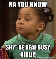 NA You Know Shy&quot; be real busy girl!!! - Olivia huxtable | Meme ... via Relatably.com