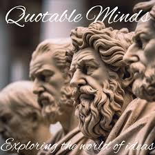 Quotable Minds: The Inspirational Podcast for Philosophical Wisdom and Thought-Provoking Insights
