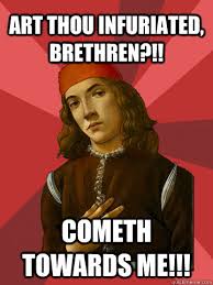 Art thou infuriated, brethren?!! cometh towards me!!! - Scumbag ... via Relatably.com