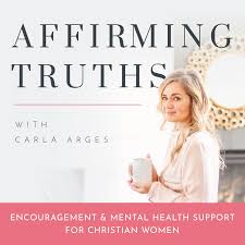 Affirming Truths Podcast | Christian Mental Health, Encouragement