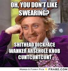 OH, YOU DON&#39;T LIKE SWEARING?... - Willy Wonka Meme Generator ... via Relatably.com