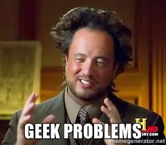 geek problems - Science guy | Meme Generator via Relatably.com