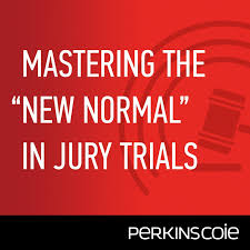Mastering the “New Normal” in Jury Trial