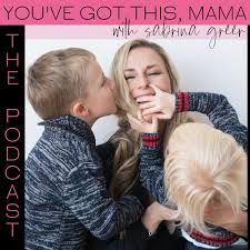 You've Got This, Mama - Podcast