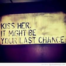 kiss-last-chance-Quotes.jpg via Relatably.com