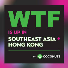 WTF is Up in Southeast Asia + Hong Kong