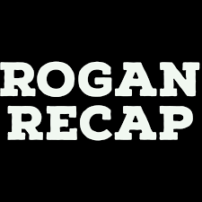 The Joe Rogan Experience Recap