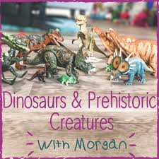 Dinosaurs and Prehistoric Creatures with Morgan