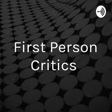 First Person Critics