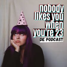 Nobody Likes You When You're 23 de podcast